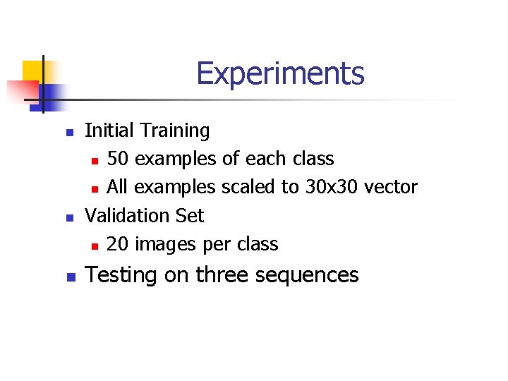 Experiments n n n Initial Training n 50 examples of each class n All