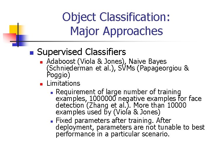 Object Classification: Major Approaches n Supervised Classifiers n n Adaboost (Viola & Jones), Naive