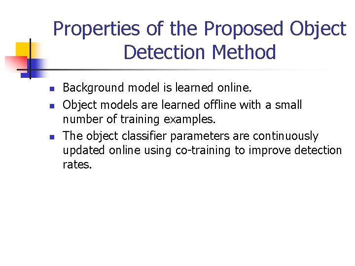 Properties of the Proposed Object Detection Method n n n Background model is learned