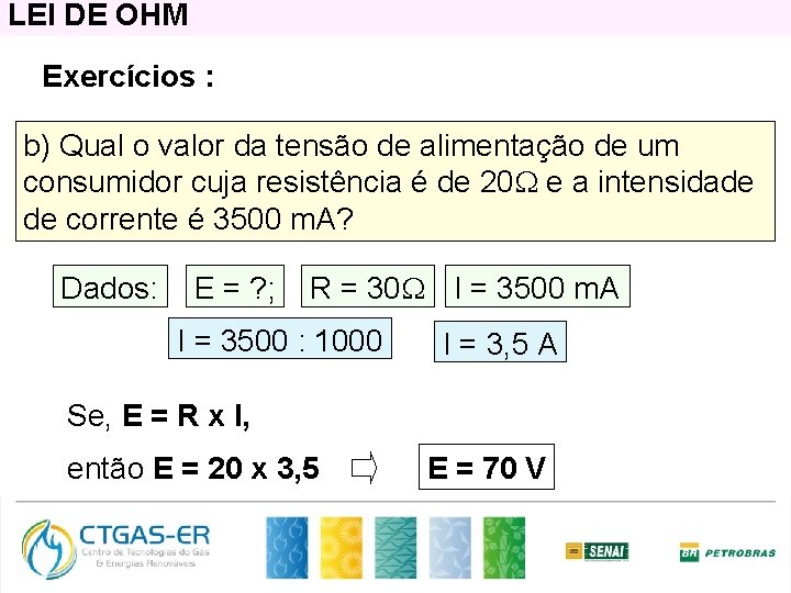 LEI DE OHM Exercícios : b) Qual o valor da tensão de alimentação de