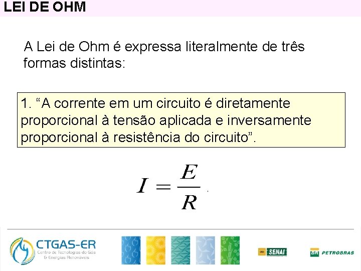 LEI DE OHM A Lei de Ohm é expressa literalmente de três formas distintas: