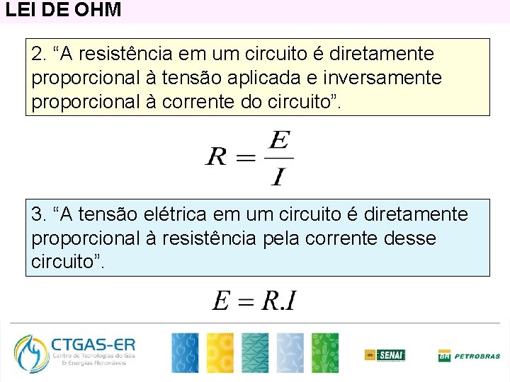 LEI DE OHM 2. “A resistência em um circuito é diretamente proporcional à tensão