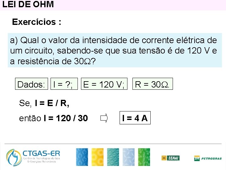 LEI DE OHM Exercícios : a) Qual o valor da intensidade de corrente elétrica