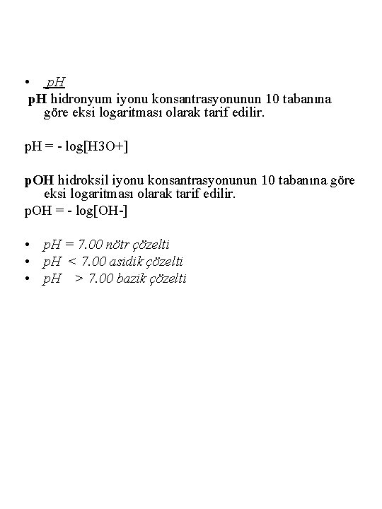  • p. H hidronyum iyonu konsantrasyonunun 10 tabanına göre eksi logaritması olarak tarif