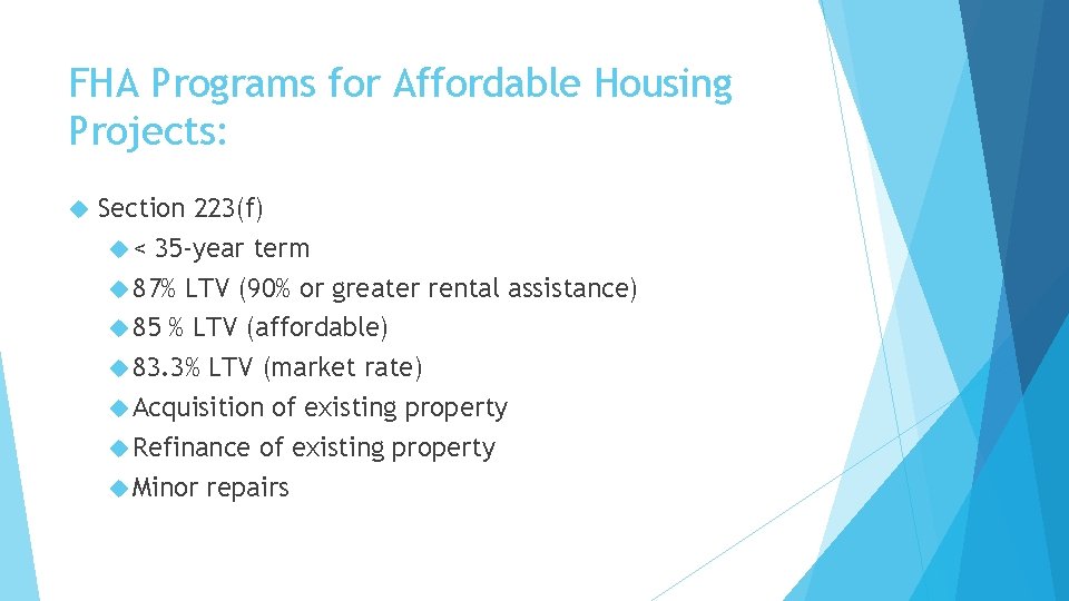 FHA Programs for Affordable Housing Projects: Section 223(f) < 35 -year term 87% LTV