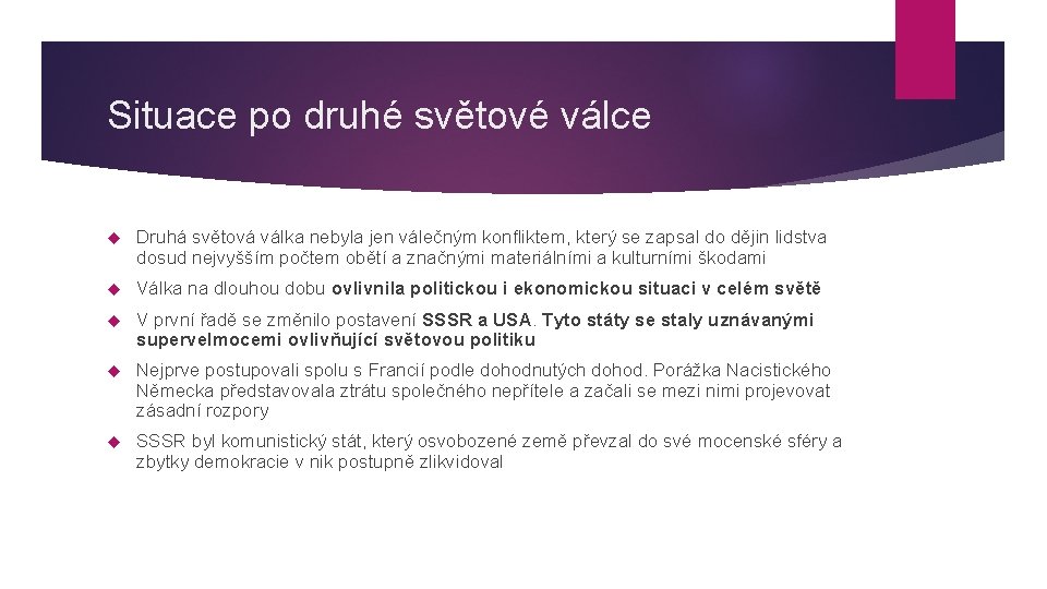 Situace po druhé světové válce Druhá světová válka nebyla jen válečným konfliktem, který se