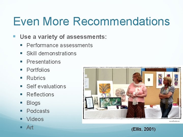 Even More Recommendations § Use a variety of assessments: § § § Performance assessments