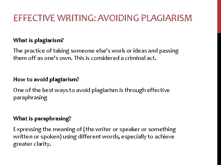 EFFECTIVE WRITING: AVOIDING PLAGIARISM What is plagiarism? The practice of taking someone else's work