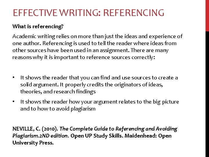 EFFECTIVE WRITING: REFERENCING What is referencing? Academic writing relies on more than just the