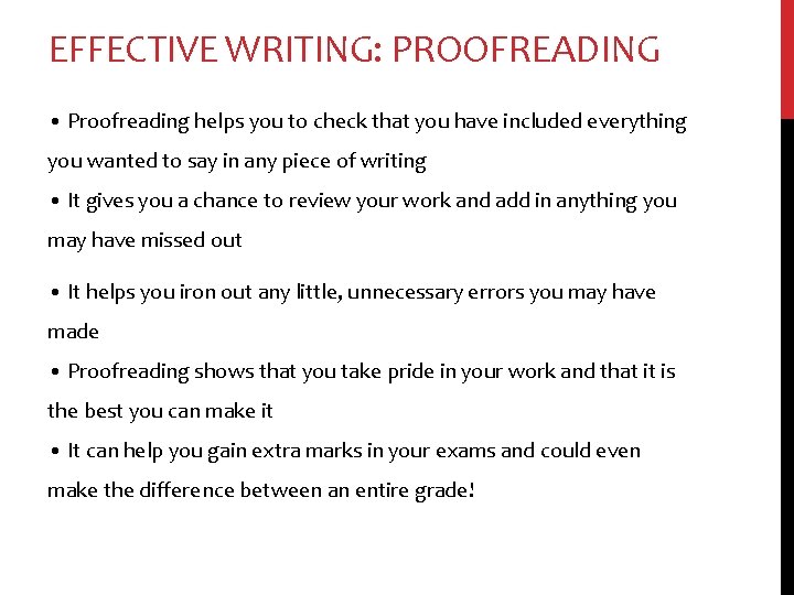EFFECTIVE WRITING: PROOFREADING • Proofreading helps you to check that you have included everything