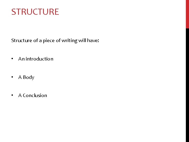 STRUCTURE Structure of a piece of writing will have: • An introduction • A