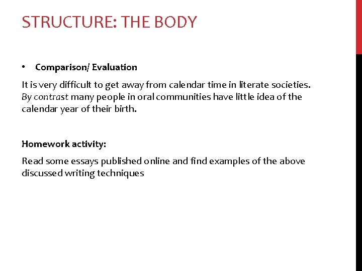 STRUCTURE: THE BODY • Comparison/ Evaluation It is very difficult to get away from