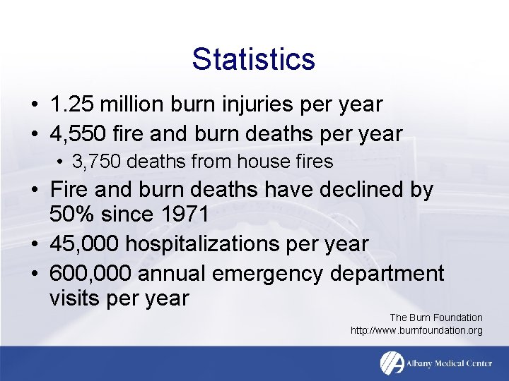 Statistics • 1. 25 million burn injuries per year • 4, 550 fire and