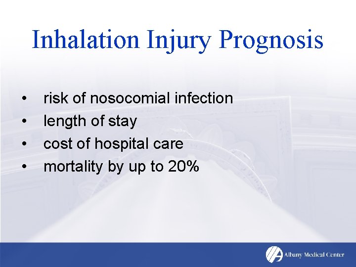 Inhalation Injury Prognosis • • risk of nosocomial infection length of stay cost of