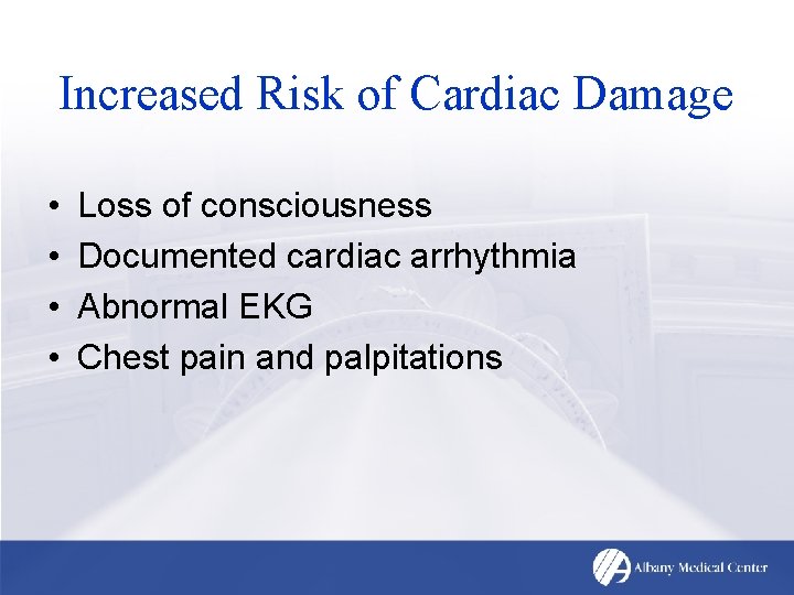 Increased Risk of Cardiac Damage • • Loss of consciousness Documented cardiac arrhythmia Abnormal