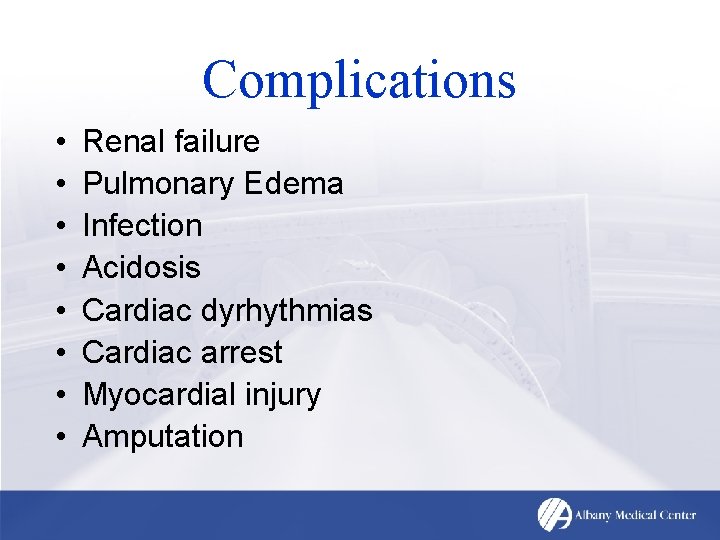 Complications • • Renal failure Pulmonary Edema Infection Acidosis Cardiac dyrhythmias Cardiac arrest Myocardial