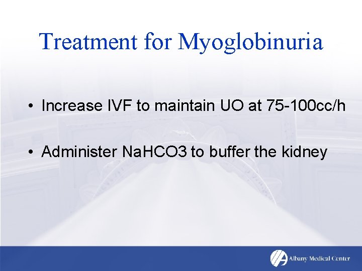 Treatment for Myoglobinuria • Increase IVF to maintain UO at 75 -100 cc/h •