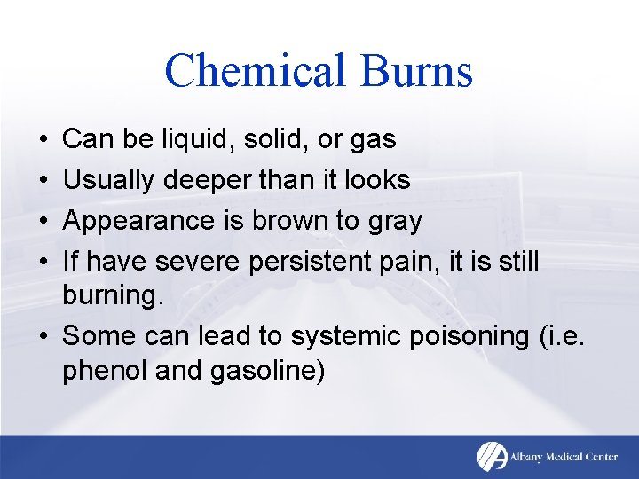 Chemical Burns • • Can be liquid, solid, or gas Usually deeper than it