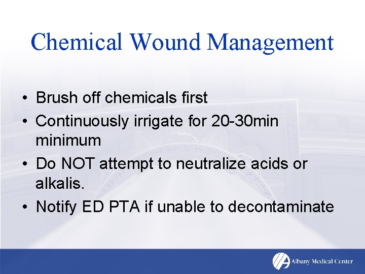 Chemical Wound Management • Brush off chemicals first • Continuously irrigate for 20 -30