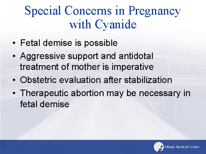 Special Concerns in Pregnancy with Cyanide • Fetal demise is possible • Aggressive support