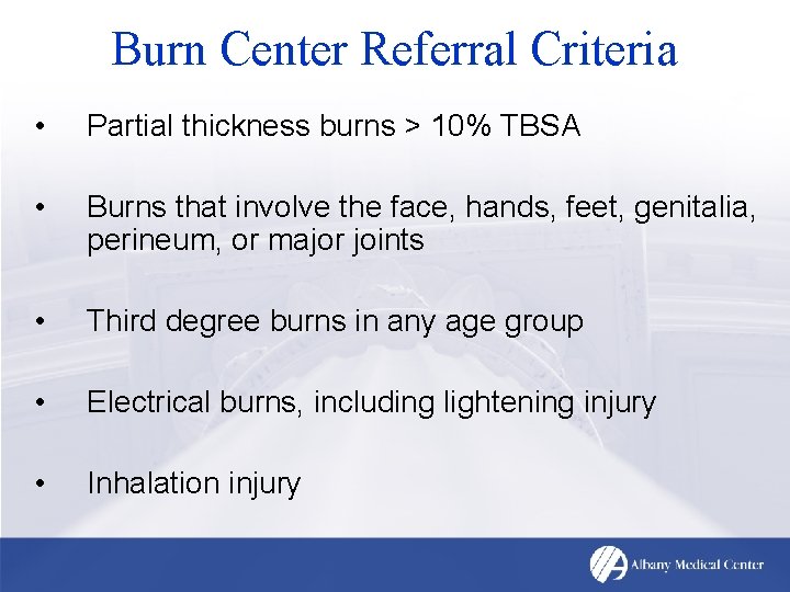 Burn Center Referral Criteria • Partial thickness burns > 10% TBSA • Burns that