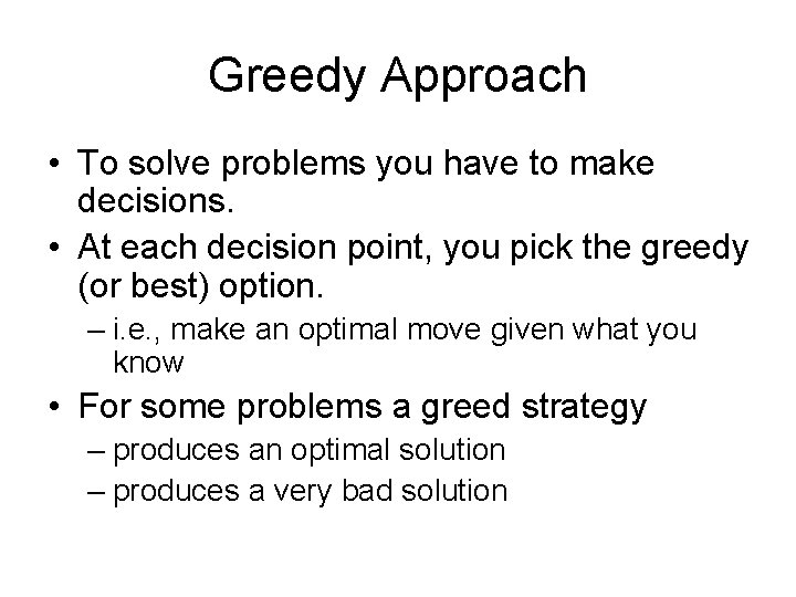 Greedy Approach • To solve problems you have to make decisions. • At each