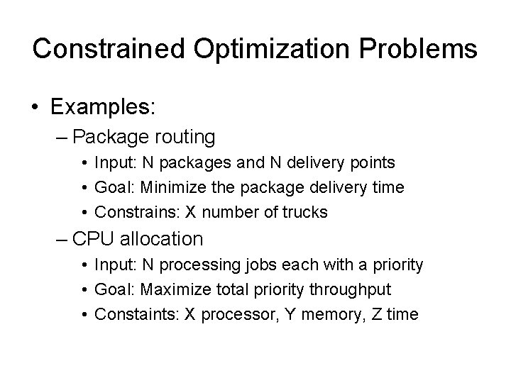 Constrained Optimization Problems • Examples: – Package routing • Input: N packages and N