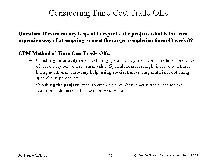 Considering Time-Cost Trade-Offs Question: If extra money is spent to expedite the project, what