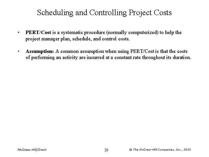Scheduling and Controlling Project Costs • PERT/Cost is a systematic procedure (normally computerized) to