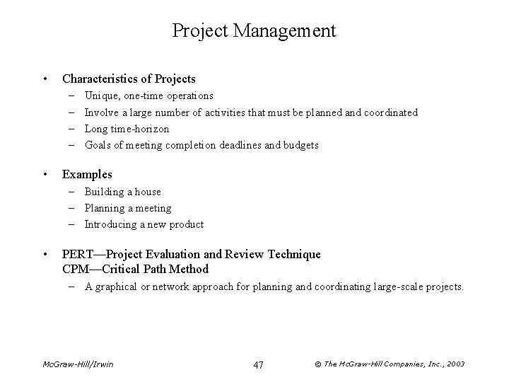 Project Management • Characteristics of Projects – – • Unique, one-time operations Involve a