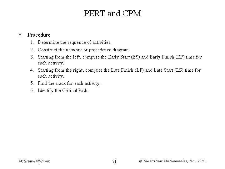 PERT and CPM • Procedure 1. Determine the sequence of activities. 2. Construct the
