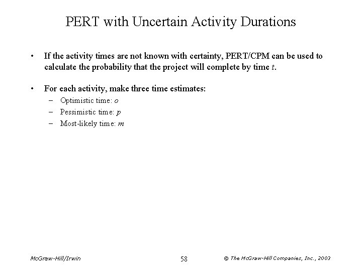 PERT with Uncertain Activity Durations • If the activity times are not known with