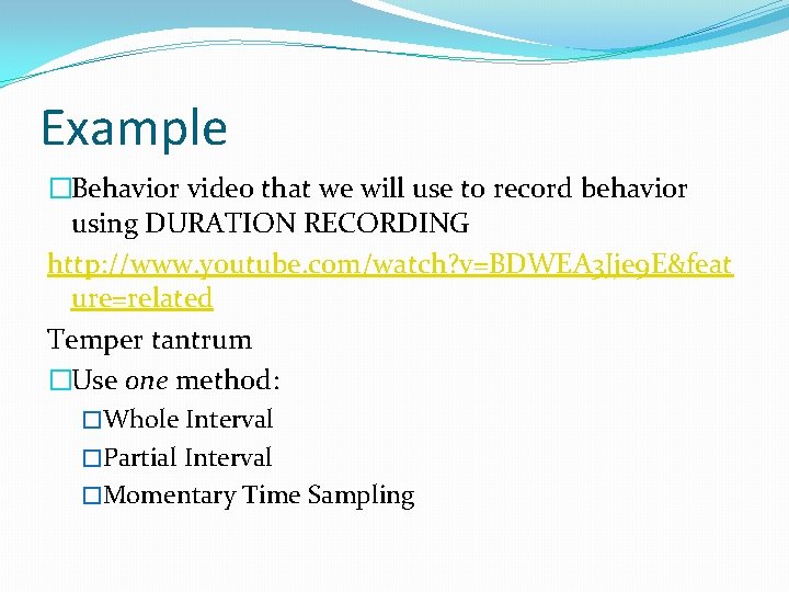 Example �Behavior video that we will use to record behavior using DURATION RECORDING http: