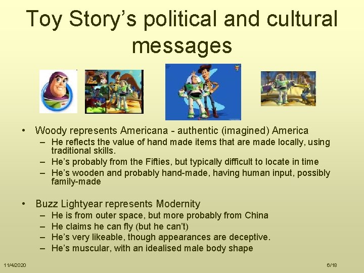 Toy Story’s political and cultural messages • Woody represents Americana - authentic (imagined) America