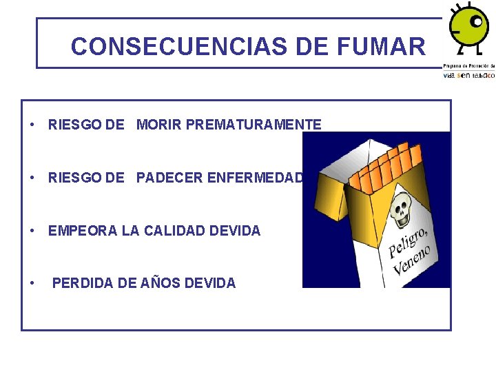 CONSECUENCIAS DE FUMAR • RIESGO DE MORIR PREMATURAMENTE • RIESGO DE PADECER ENFERMEDADES •