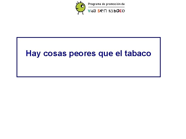 Hay cosas peores que el tabaco 