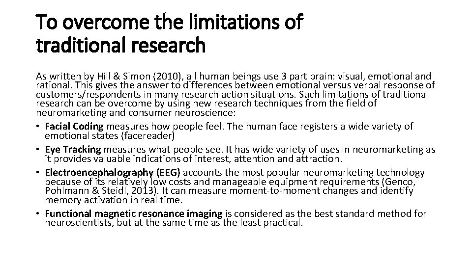 To overcome the limitations of traditional research As written by Hill & Simon (2010),