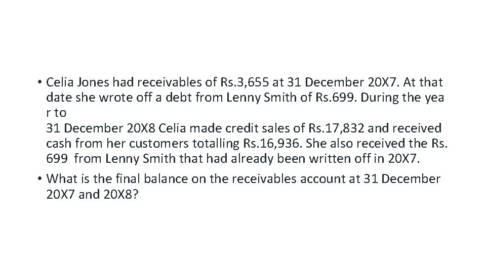  • Celia Jones had receivables of Rs. 3, 655 at 31 December 20