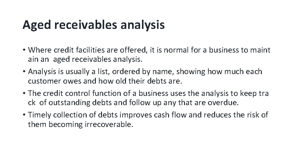 Aged receivables analysis • Where credit facilities are offered, it is normal for a