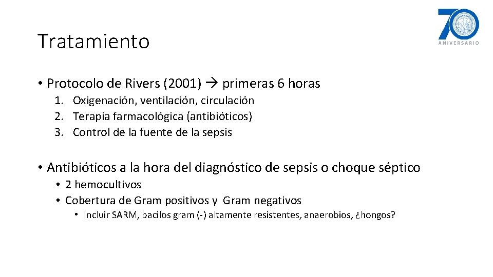 Tratamiento • Protocolo de Rivers (2001) primeras 6 horas 1. Oxigenación, ventilación, circulación 2.