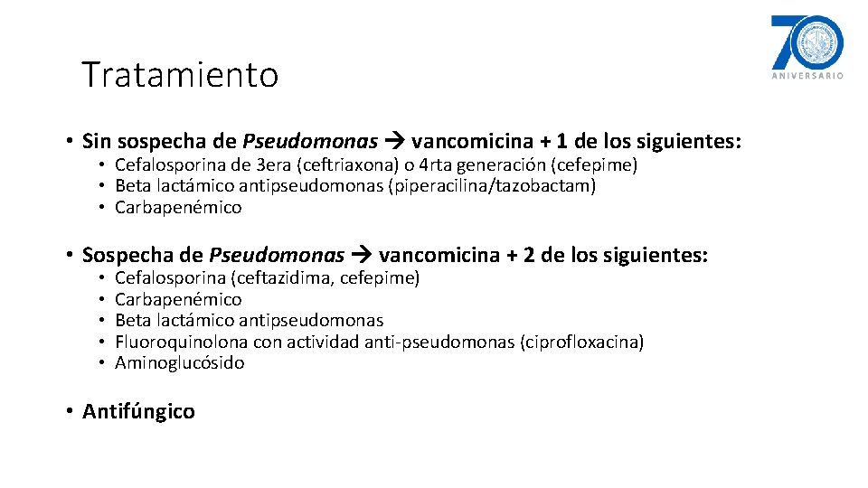 Tratamiento • Sin sospecha de Pseudomonas vancomicina + 1 de los siguientes: • Cefalosporina
