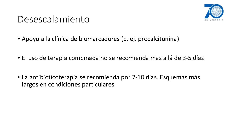 Desescalamiento • Apoyo a la clínica de biomarcadores (p. ej. procalcitonina) • El uso