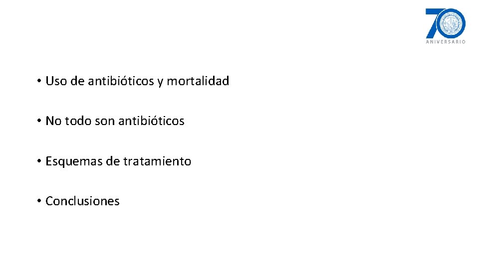  • Uso de antibióticos y mortalidad • No todo son antibióticos • Esquemas