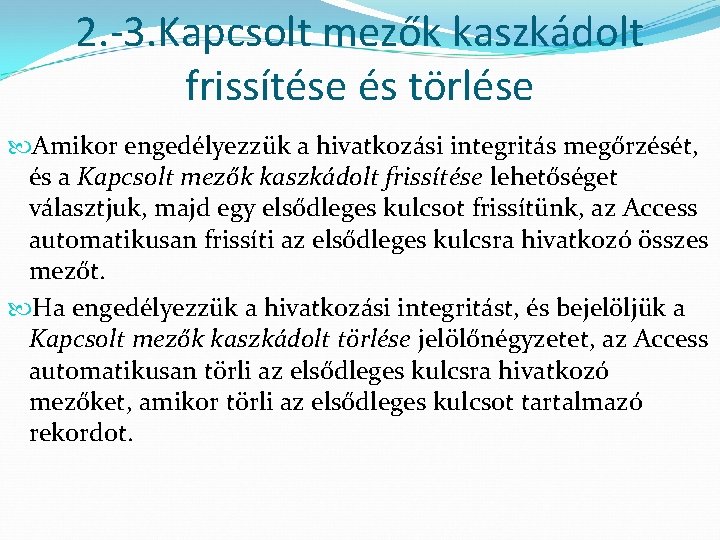 2. -3. Kapcsolt mezők kaszkádolt frissítése és törlése Amikor engedélyezzük a hivatkozási integritás megőrzését,