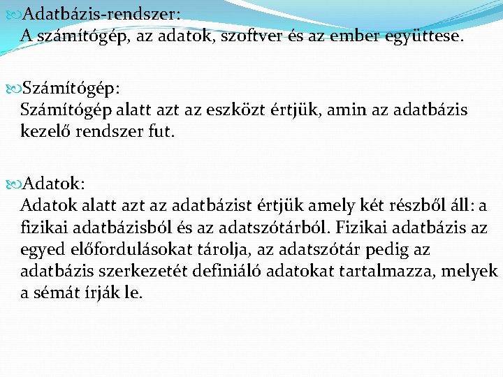  Adatbázis-rendszer: A számítógép, az adatok, szoftver és az ember együttese. Számítógép: Számítógép alatt