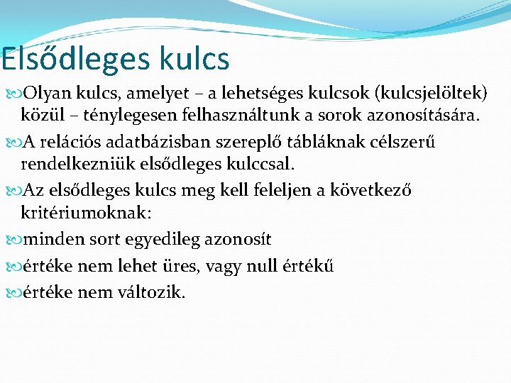 Elsődleges kulcs Olyan kulcs, amelyet – a lehetséges kulcsok (kulcsjelöltek) közül – ténylegesen felhasználtunk