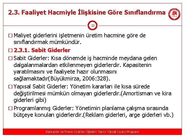 2. 3. Faaliyet Hacmiyle İlişkisine Göre Sınıflandırma 12 � Maliyet giderlerini işletmenin üretim hacmine