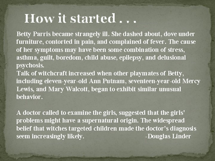 How it started. . . Betty Parris became strangely ill. She dashed about, dove