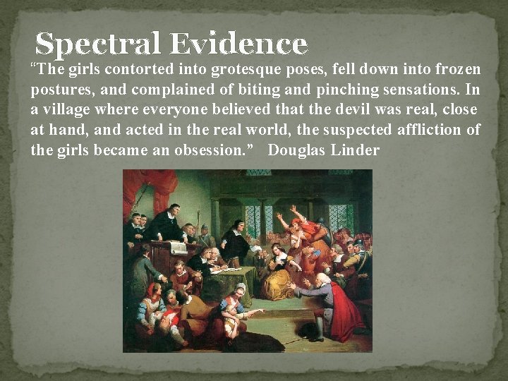 Spectral Evidence “The girls contorted into grotesque poses, fell down into frozen postures, and