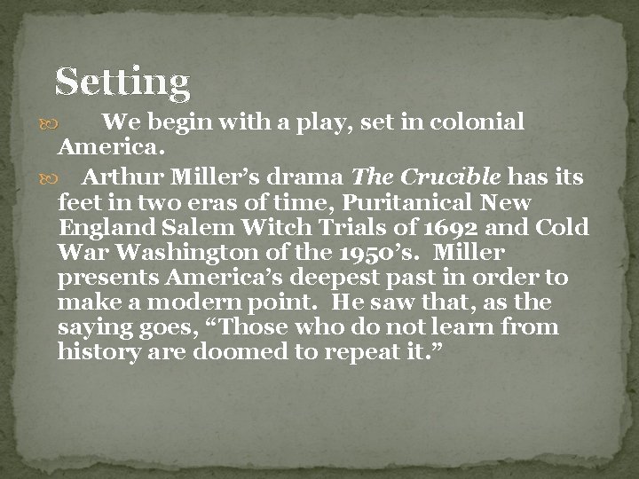 Setting We begin with a play, set in colonial America. Arthur Miller’s drama The